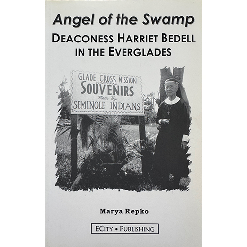 Angel of the Swamp Angel of the Swamp: Deaconess Harriet Bedell In The Everglades by Marya Repko